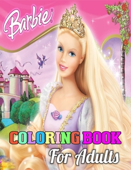 Barbie Coloring Book for Adults: A barbie Lover Coloring Book for Kids and Adults (Perfect for Children Ages 4-12)