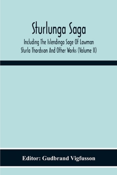 Paperback Sturlunga Saga, Including The Islendinga Sage Of Lawman Sturla Thordsson And Other Works (Volume Ii) Book