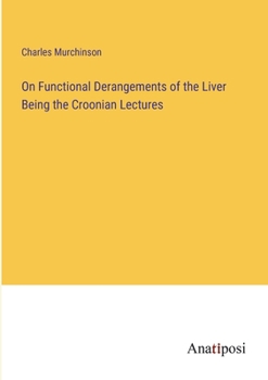 Paperback On Functional Derangements of the Liver Being the Croonian Lectures Book