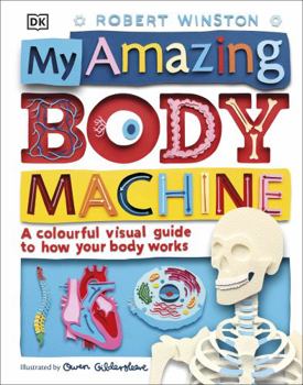 Hardcover My Amazing Body Machine: A Colourful Visual Guide to How your Body Works Book