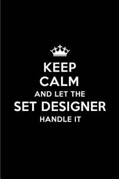 Paperback Keep Calm and Let the Set Designer Handle It: Blank Lined 6x9 Set Designer Quote Journal/Notebooks as Gift for Birthday, Holidays, Anniversary, Thanks Book