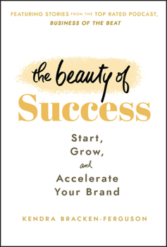 Hardcover The Beauty of Success: Start, Grow, and Accelerate Your Brand Book