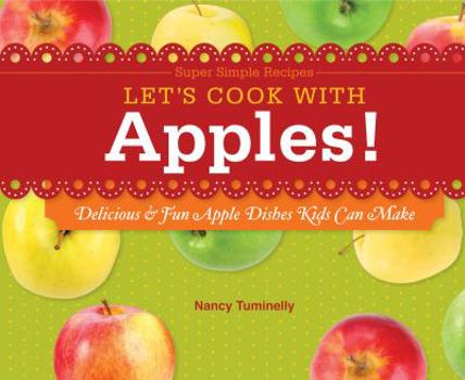 Let's Cook with Apples!: Delicious & Fun Apple Dishes Kids Can Make - Book  of the Super Simple Recipes