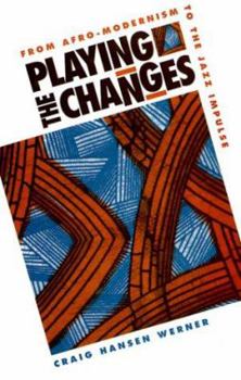 Hardcover Playing the Changes: From Afro-Modernism to the Jazz Impulse Book