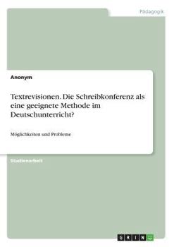 Paperback Textrevisionen. Die Schreibkonferenz als eine geeignete Methode im Deutschunterricht?: Möglichkeiten und Probleme [German] Book