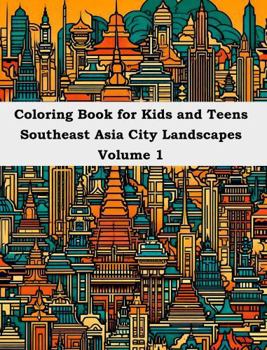 Coloring Book for Kids and Teens: Southeast Asia City Landscapes Volume 1