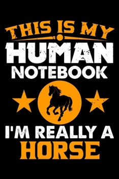 Paperback This Is My Human Notebook I'm Really a Horse: Lined Journal Notebook/Diary for Horse Lover - Best Gift Idea Book