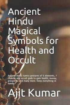 Paperback Ancient Hindu Magical Symbols for Health and Occult: Ancient Hindu tantra gestures of 5 elements, 7 chakras and occult gods to gain health, money, pro Book