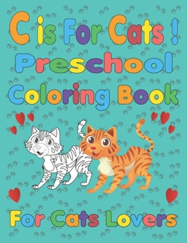 Paperback C is for Cats ! Preschool Coloring Book: For Cats Lovers Book