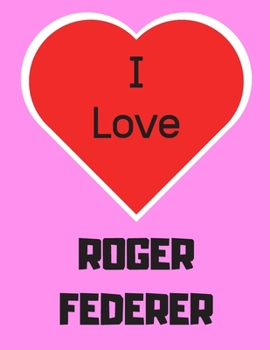 Paperback I love ROGER FEDERER: Roger Federer themed notebook/notepad/diary/journal for all tennis fans. 80 pages of A4 lined paper with margins. Book