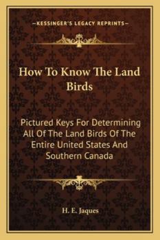 How To Know The Land Birds: Pictured Keys For Determining All Of The Land Birds Of The Entire United States And Southern Canada