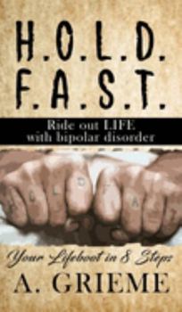 Hardcover H.O.L.D. F.A.S.T - Ride out LIFE with Bipolar Disorder: Your Lifeboat in 8 Steps Book