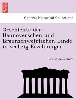 Paperback Geschichte Der Hannoverschen Und Braunschweigischen Lande in Sechzig Erzahlungen. [German] Book