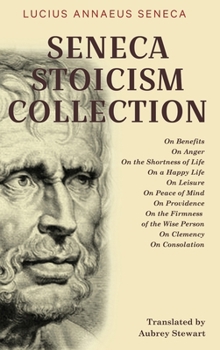 Hardcover Seneca Stoicism Collection: On Benefits, On Anger, On the Shortness of Life, On a Happy Life, On Leisure, On Peace of Mind, On Providence, On the Book