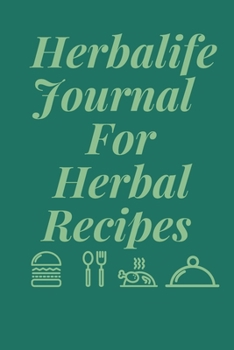 Herbalife Journal For Herbal Recipes: Blank Lined Journal To Write In Favorite Recipes And Meals, Food Cookbook Design, Elegant Notebook For Chefs, ... Size, Matte Finish, (Journal and Organizer)