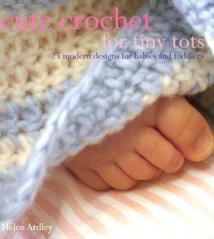 Paperback Cute Crochet for Tiny Tots: 25 Modern Designs for Babies and Toddlers Book