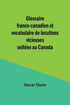 Paperback Glossaire franco-canadien et vocabulaire de locutions vicieuses usitées au Canada [French] Book