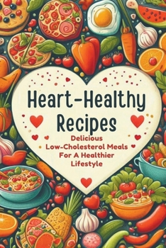 Paperback Heart-Healthy Recipes: Delicious Low-Cholesterol Meals For A Healthier Lifestyle Book