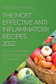 Paperback The Most Effective Anti-Inflammatory Recipes 2022: Mouth-Watering Recipes to Boost Your Health Book