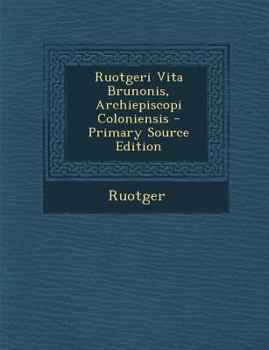 Paperback Ruotgeri Vita Brunonis, Archiepiscopi Coloniensis - Primary Source Edition [Latin] Book