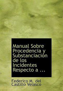 Paperback Manual Sobre Procedencia y Substanciacia3n de Los Incidentes Respecto a ... [Large Print] Book