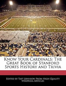 Know Your Cardinals : The Great Book of Stanford Sports History and Trivia