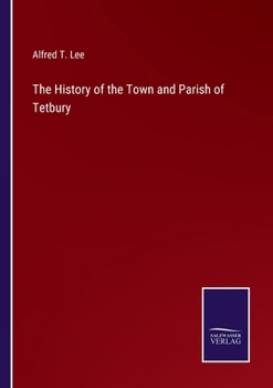 Paperback The History of the Town and Parish of Tetbury Book