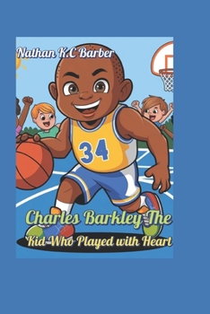 Paperback Charles Barkley The Kid Who Played with Heart (Sports Biography for kids): A Champion with a Giant Heart and Giant Game Book