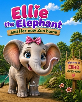 Ellie the Elephant and Her New Zoo Home: Ellie the Elephant at the Zoo