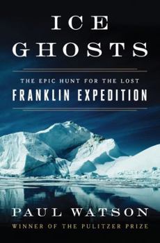 Hardcover Ice Ghosts: The Epic Hunt for the Lost Franklin Expedition Book