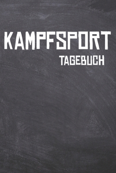 Paperback Kampfsport Tagebuch: Das Ultimative Trainings Journal f?r den Kampfsportler. Im praktischen 6 x 9 (bzw. 15,2 x 22,8 cm) Format mit Soft Cov [German] Book