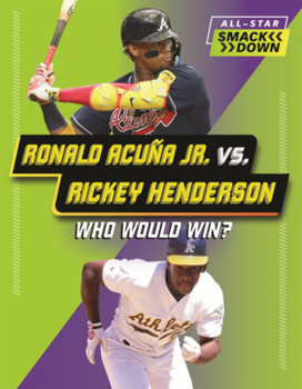 Ronald Acuna Jr. vs. Rickey Henderson: Who Would Win? (All-Star Smackdown (Lerner