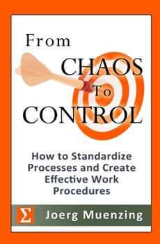 Paperback From Chaos to Control: How to Standardize Processes and Create Effective Work Procedures Book