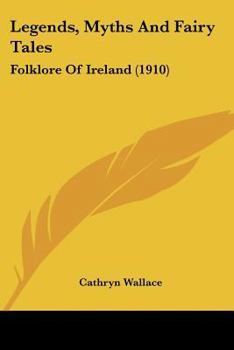 Paperback Legends, Myths And Fairy Tales: Folklore Of Ireland (1910) Book