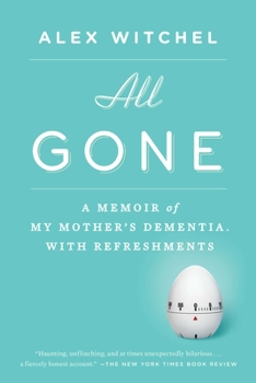 Paperback All Gone: All Gone: A Memoir of My Mother's Dementia. With Refreshments Book