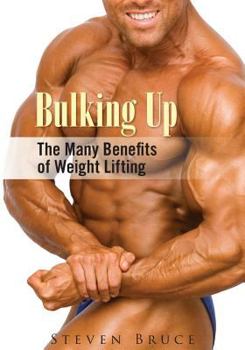 Bulking Up : The Many Benefits of Weight Lifting