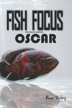 Fish Focus: Oscar (Astronotus ocellatus): Behaviour, Care, and Natural Habitat Guide