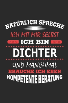 Nat�rlich spreche ich mit mir selbst Ich bin Dichter und manchmal brauche ich eben kompetente Beratung: Notizbuch mit 110 linierten Seiten, Nutzung auch als Dekoration in Form eines Schild bzw. Poster