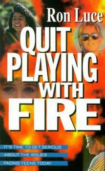 Paperback Quit Playing with Fire: It's Time to Get Serious about the Issues Facing Teens Today Book
