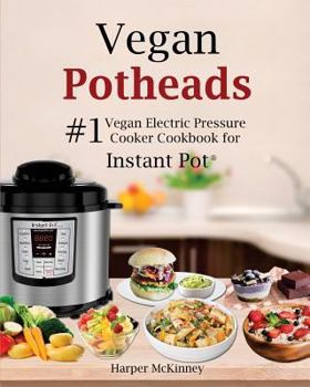 Paperback Vegan Potheads: #1 Vegan Electric Pressure Cooker Cookbook for Instant Pot (R) Book