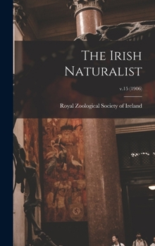 Hardcover The Irish Naturalist; v.15 (1906) Book