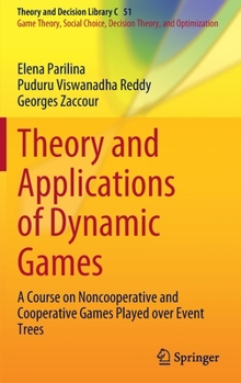 Hardcover Theory and Applications of Dynamic Games: A Course on Noncooperative and Cooperative Games Played Over Event Trees Book