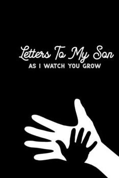 Letters to my Son as I watch you grow: Amazing design and high quality cover Journal and paper Perfect size 6x9" 120 blank Ruled page