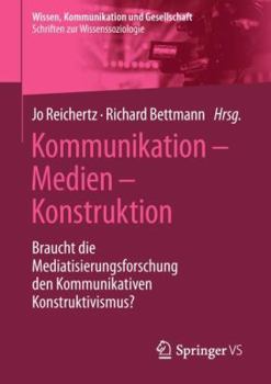 Paperback Kommunikation - Medien - Konstruktion: Braucht Die Mediatisierungsforschung Den Kommunikativen Konstruktivismus? [German] Book