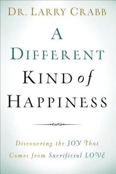 Hardcover A Different Kind of Happiness: Discovering the Joy That Comes from Sacrificial Love Book