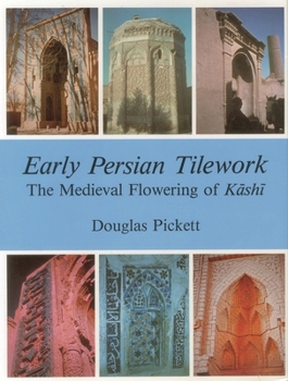 Hardcover Early Persian Tilework: The Medieval Flowering of Kashi Book
