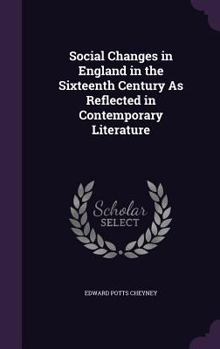 Hardcover Social Changes in England in the Sixteenth Century As Reflected in Contemporary Literature Book