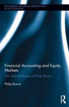 Hardcover Financial Accounting and Equity Markets: Selected Essays of Philip Brown Book