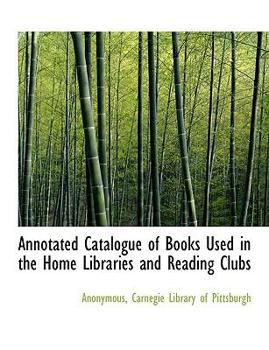 Paperback Annotated Catalogue of Books Used in the Home Libraries and Reading Clubs Book