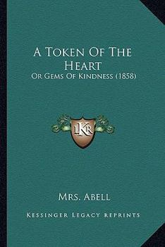 A Token Of The Heart: Or Gems Of Kindness